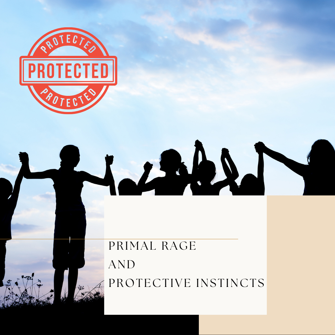Primal Rage and Protection Instincts